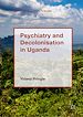 Télécharger le livre :  Psychiatry and Decolonisation in Uganda