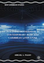 Télécharger le livre :  Imagining Motherhood in Contemporary Irish and Caribbean Literature