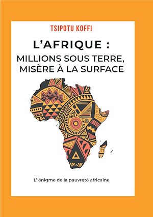 Téléchargez le livre :  L'Afrique millions sous terre, misère à la surface
