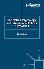 Télécharger le livre :  Nation, Psychology, and International Politics, 1870-1919