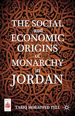 Télécharger le livre :  The Social and Economic Origins of Monarchy in Jordan