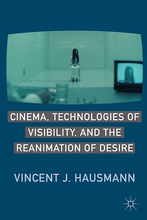 Téléchargez le livre :  Cinema, Technologies of Visibility, and the Reanimation of Desire