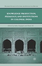 Télécharger le livre :  Knowledge Production, Pedagogy, and Institutions in Colonial India