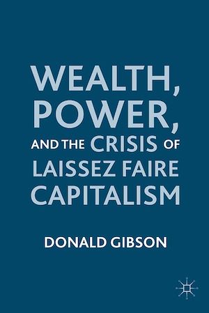 Téléchargez le livre :  Wealth, Power, and the Crisis of Laissez Faire Capitalism