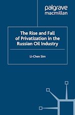 Télécharger le livre :  The Rise and Fall of Privatization in the Russian Oil Industry