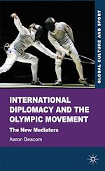 Télécharger le livre :  International Diplomacy and the Olympic Movement