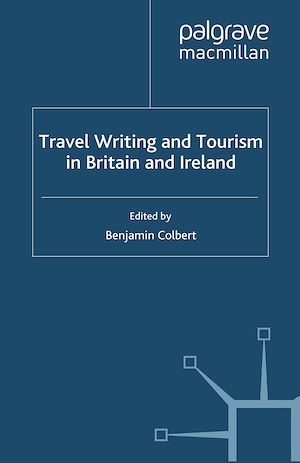 Téléchargez le livre :  Travel Writing and Tourism in Britain and Ireland