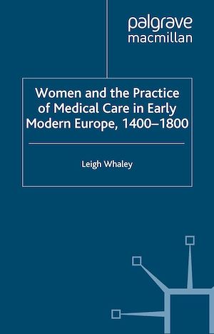 Téléchargez le livre :  Women and the Practice of Medical Care in Early Modern Europe, 1400-1800