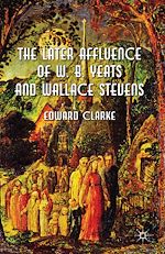 Télécharger le livre :  The Later Affluence of W. B. Yeats and Wallace Stevens