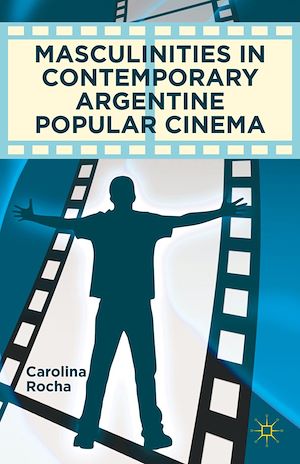 Téléchargez le livre :  Masculinities in Contemporary Argentine Popular Cinema