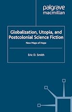 Télécharger le livre :  Globalization, Utopia and Postcolonial Science Fiction