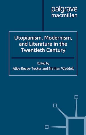 Téléchargez le livre :  Utopianism, Modernism, and Literature in the Twentieth Century