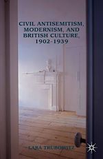 Télécharger le livre :  Civil Antisemitism, Modernism, and British Culture, 1902–1939