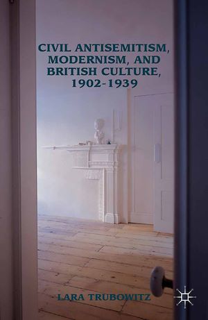Téléchargez le livre :  Civil Antisemitism, Modernism, and British Culture, 1902–1939