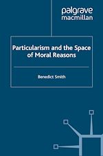 Télécharger le livre :  Particularism and the Space of Moral Reasons