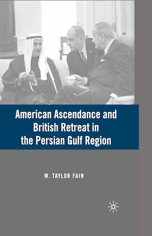 Téléchargez le livre :  American Ascendance and British Retreat in the Persian Gulf Region