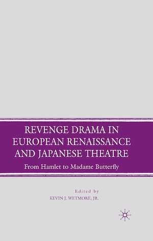 Téléchargez le livre :  Revenge Drama in European Renaissance and Japanese Theatre