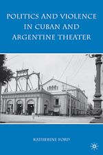 Télécharger le livre :  Politics and Violence in Cuban and Argentine Theater