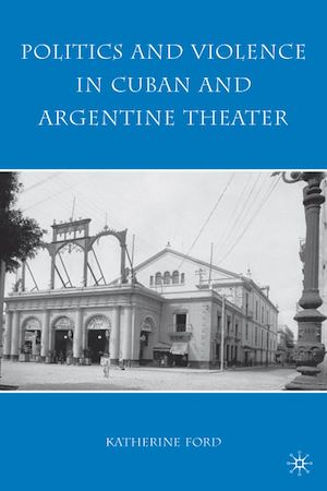 Téléchargez le livre :  Politics and Violence in Cuban and Argentine Theater