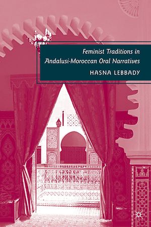 Téléchargez le livre :  Feminist Traditions in Andalusi-Moroccan Oral Narratives