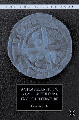 Téléchargez le livre :  Antimercantilism in Late Medieval English Literature
