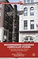 Télécharger le livre :  Reconsidering Canadian Curriculum Studies