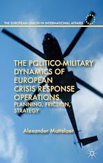 Download this eBook The Politico-Military Dynamics of European Crisis Response Operations