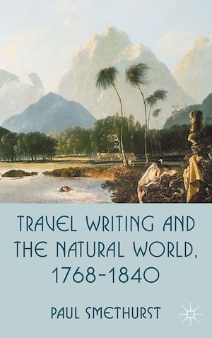 Téléchargez le livre :  Travel Writing and the Natural World, 1768-1840