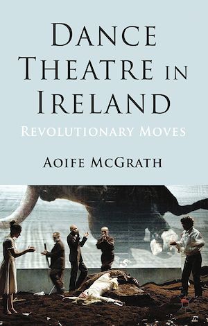 Téléchargez le livre :  Dance Theatre in Ireland