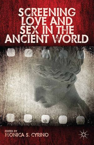 Téléchargez le livre :  Screening Love and Sex in the Ancient World