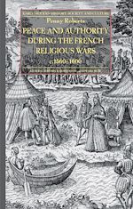 Télécharger le livre :  Peace and Authority During the French Religious Wars c.1560-1600