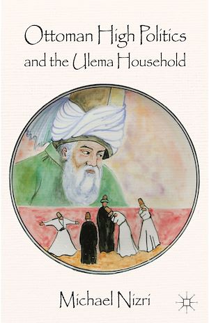 Téléchargez le livre :  Ottoman High Politics and the Ulema Household