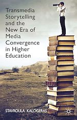 Télécharger le livre :  Transmedia Storytelling and the New Era of Media Convergence in Higher Education