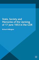 Télécharger le livre :  State, Society and Memories of the Uprising of 17 June 1953 in the GDR