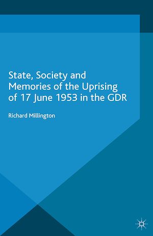 Téléchargez le livre :  State, Society and Memories of the Uprising of 17 June 1953 in the GDR