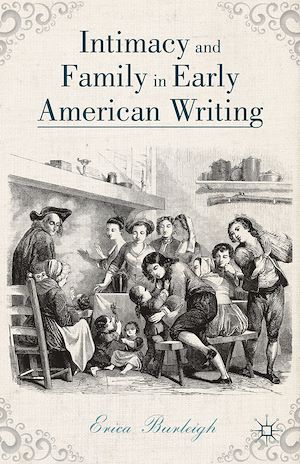 Téléchargez le livre :  Intimacy and Family in Early American Writing