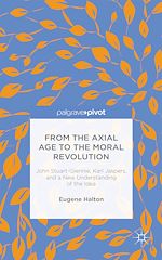 Télécharger le livre :  From the Axial Age to the Moral Revolution: John Stuart-Glennie, Karl Jaspers, and a New Understanding of the Idea