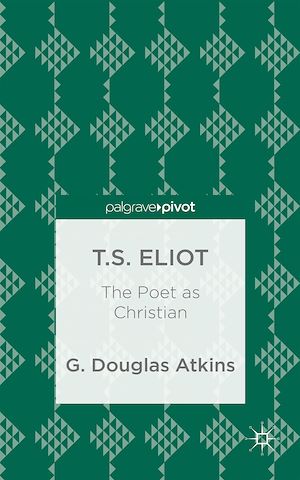 Téléchargez le livre :  T.S. Eliot: The Poet as Christian
