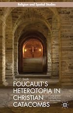 Télécharger le livre :  Foucault's Heterotopia in Christian Catacombs