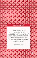 Télécharger le livre :  The Right to Conscientious Objection to Military Service and Turkey's Obligations under International Human Rights Law