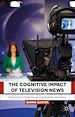 Télécharger le livre :  The Cognitive Impact of Television News