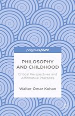 Télécharger le livre :  Philosophy and Childhood: Critical Perspectives and Affirmative Practices