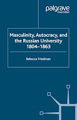 Télécharger le livre :  Masculinity, Autocracy and the Russian University, 1804-1863