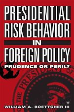 Télécharger le livre :  Presidential Risk Behavior in Foreign Policy