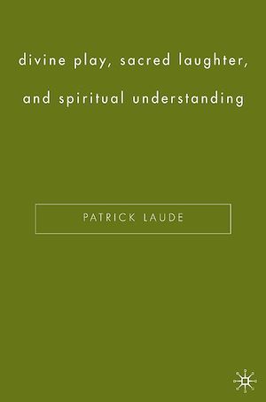 Téléchargez le livre :  Divine Play, Sacred Laughter, and Spiritual Understanding