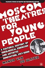 Download this eBook Moscow Theatres for Young People: A Cultural History of Ideological Coercion and Artistic Innovation, 1917–2000