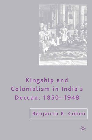 Téléchargez le livre :  Kingship and Colonialism in India's Deccan 1850–1948
