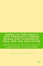 Télécharger le livre :  American Diplomacy and Strategy toward Korea and Northeast Asia, 1882 - 1950 and After