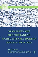 Télécharger le livre :  Remapping the Mediterranean World in Early Modern English Writings