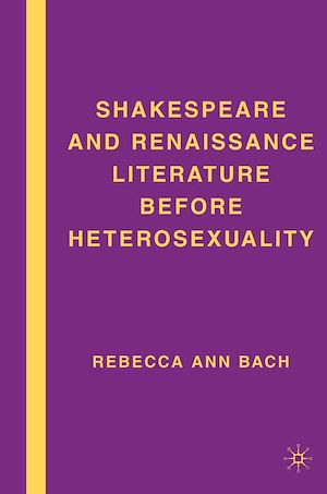 Téléchargez le livre :  Shakespeare and Renaissance Literature before Heterosexuality